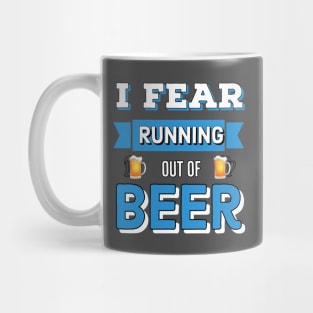 I Fear Running Out Of Beer Mug